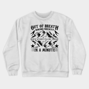 out of breath hiking society don't worry i'll be there in a minute design Crewneck Sweatshirt